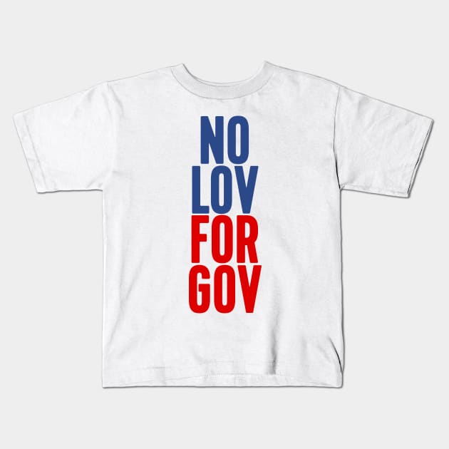 NO LOV FOR GOV Kids T-Shirt by peterdesigns